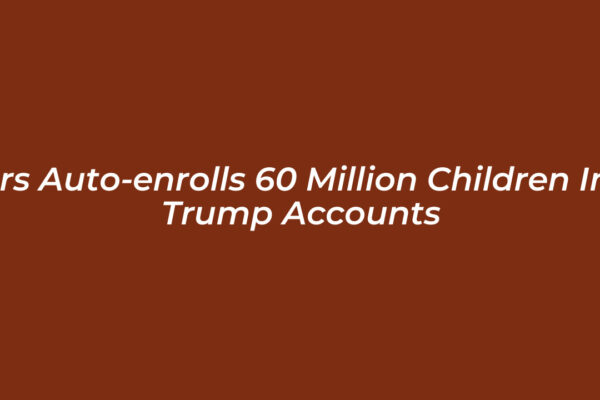 irs auto enrolls 60 million children in trump accounts NZSl