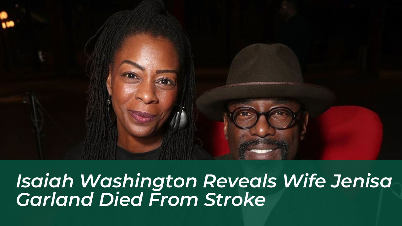 isaiah washington reveals wife jenisa garland died from stroke