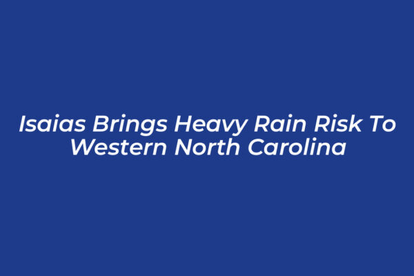 isaias brings heavy rain risk to western north carolina 1iaZ