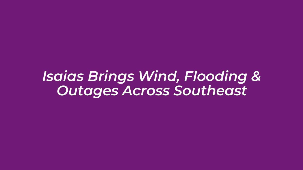 isaias brings wind flooding outages across southeast TPqm