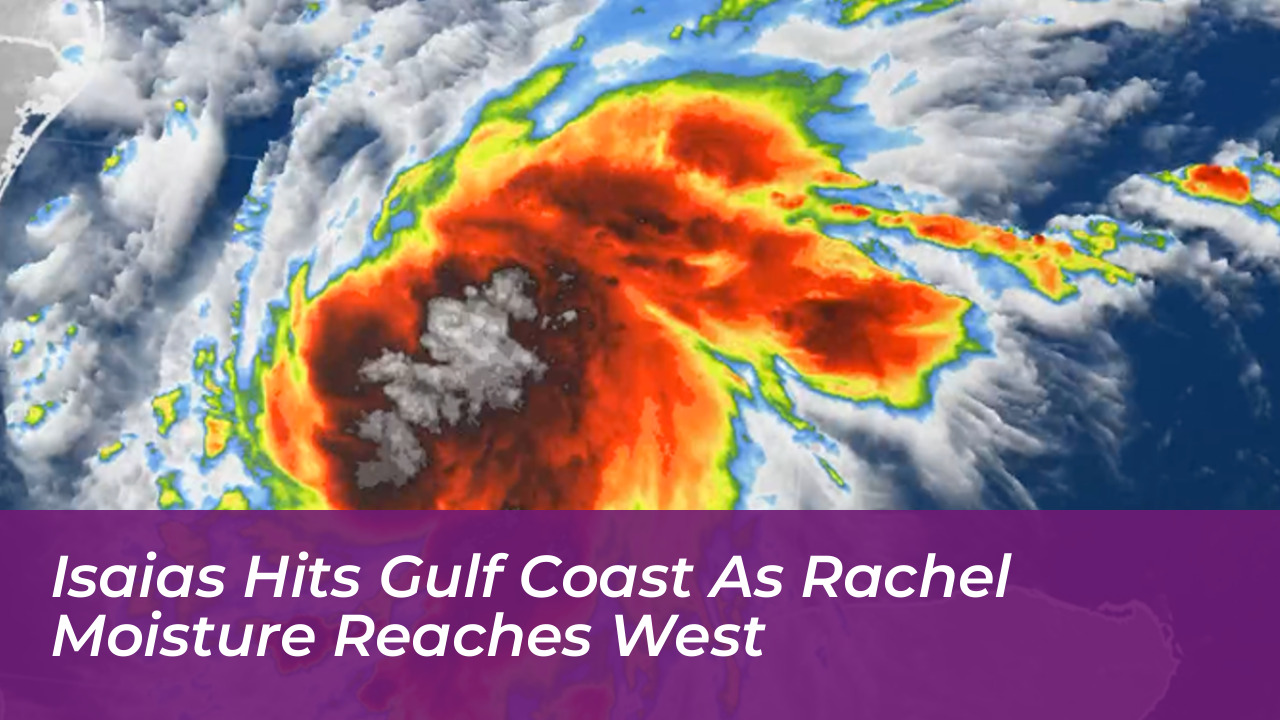 isaias hits gulf coast as rachel moisture reaches west 5JCh