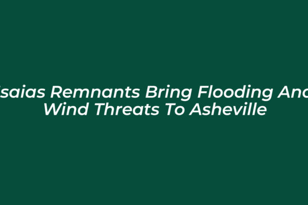 isaias remnants bring flooding and wind threats to asheville m2ll