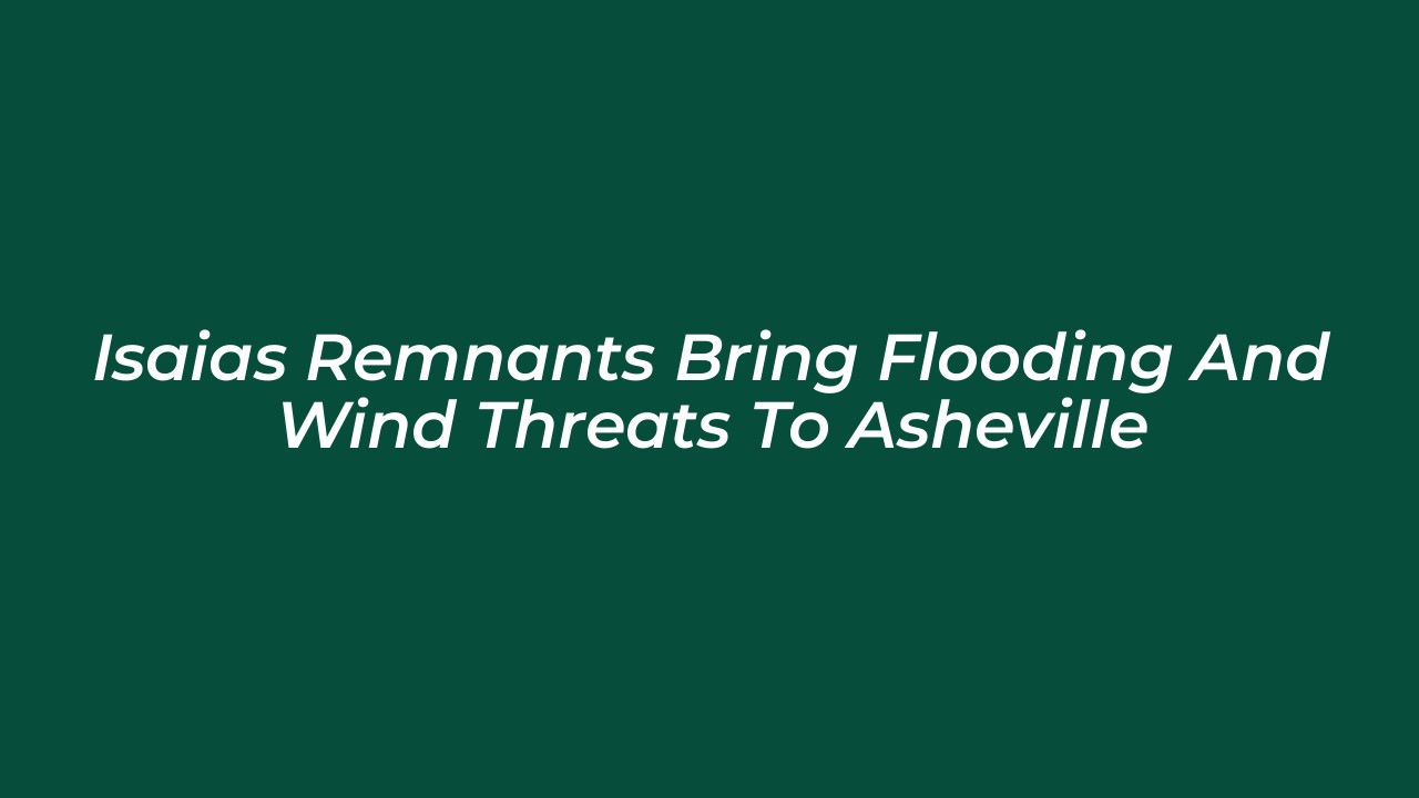 isaias remnants bring flooding and wind threats to asheville m2ll