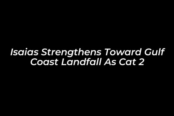 isaias strengthens toward gulf coast landfall as cat 2 Q7XX