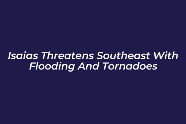 isaias threatens southeast with flooding and tornadoes b7Qu