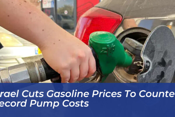 israel cuts gasoline prices to counter record pump costs GeOd