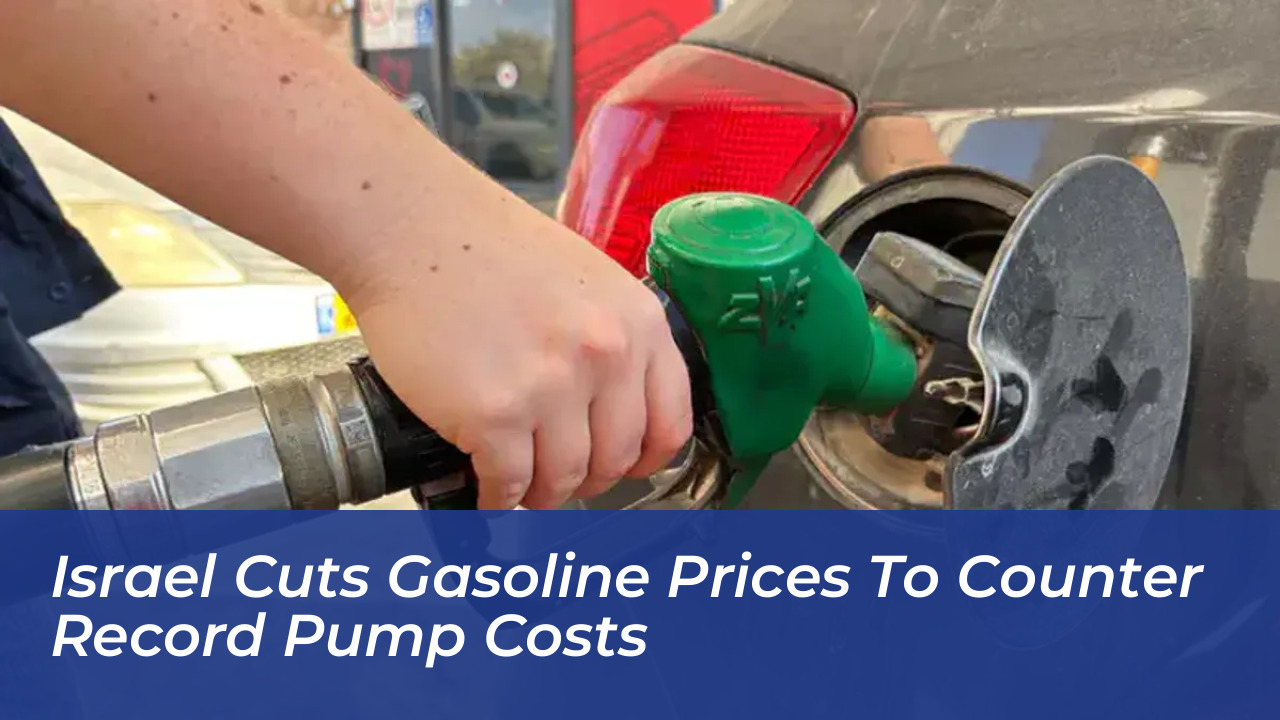 israel cuts gasoline prices to counter record pump costs GeOd