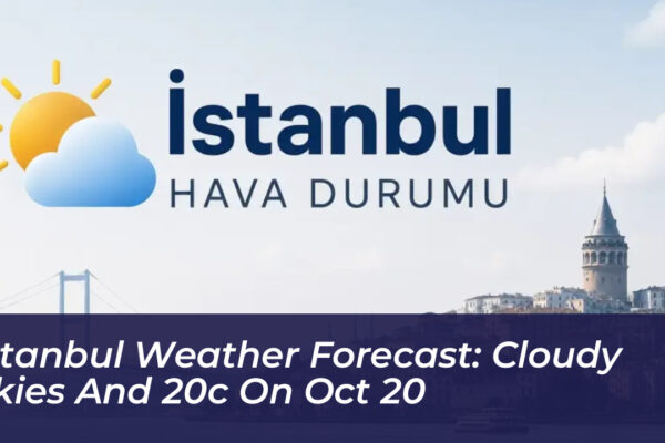 istanbul weather forecast cloudy skies and 20c on oct 20 eLKe