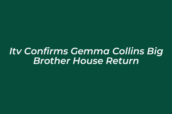 itv confirms gemma collins big brother house return E3Ey