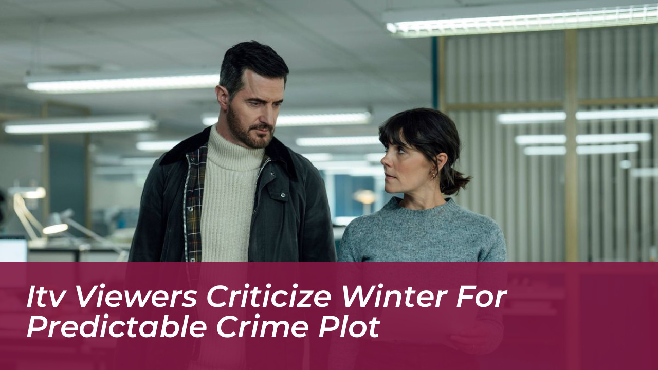 itv viewers criticize winter for predictable crime plot lG5T