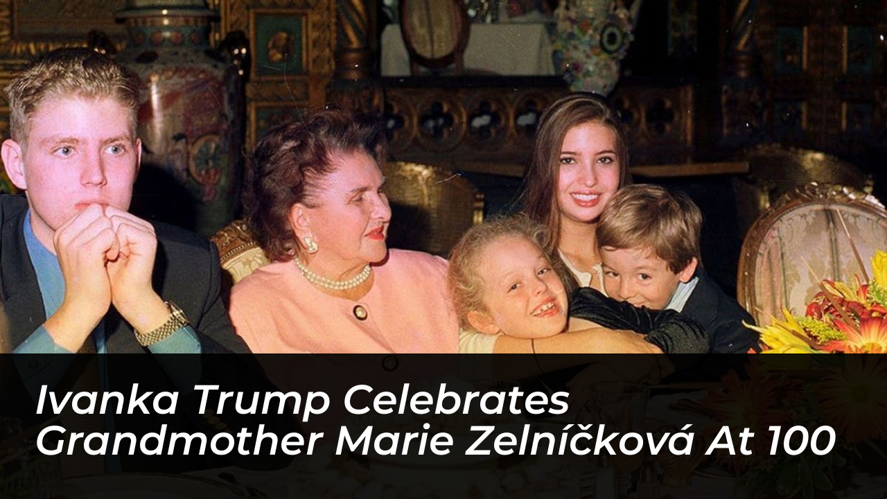 ivanka trump celebrates grandmother marie zelnickova at 100 WCJg