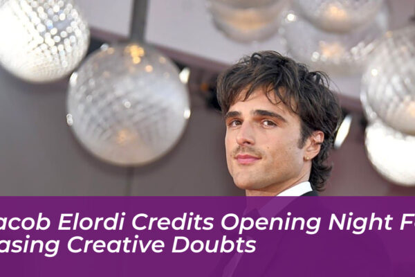 jacob elordi credits opening night for easing creative doubts PhKN