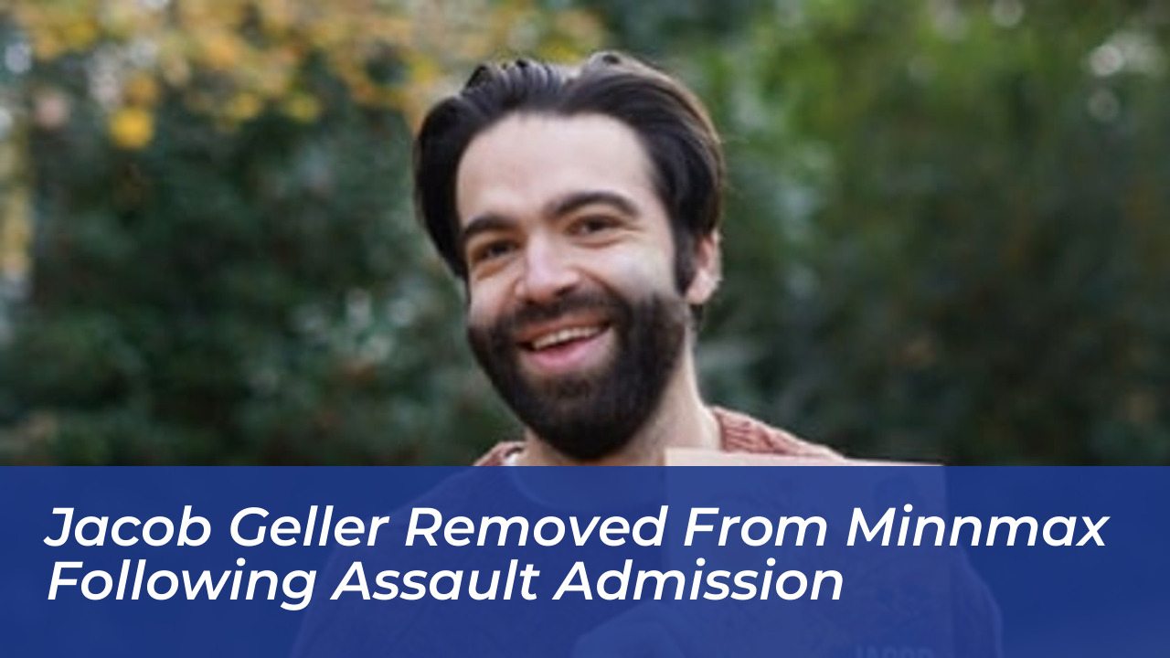 jacob geller removed from minnmax following assault admission pTSg