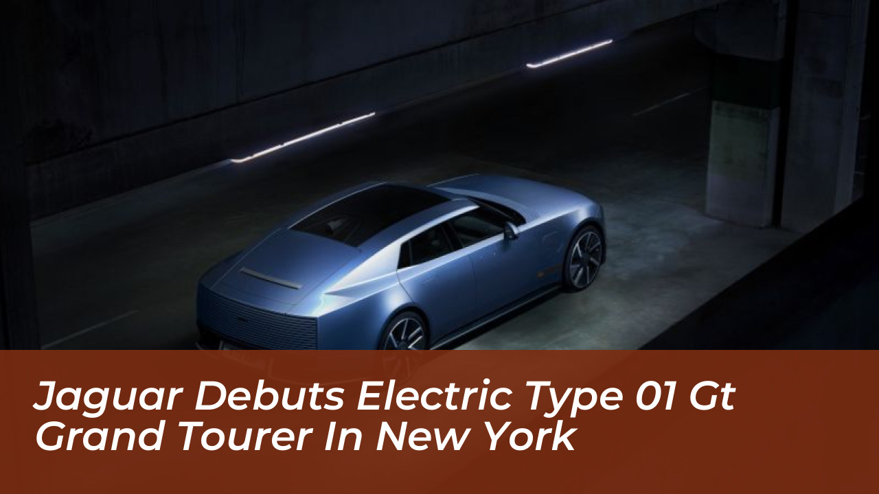 jaguar debuts electric type 01 gt grand tourer in new york OrVE