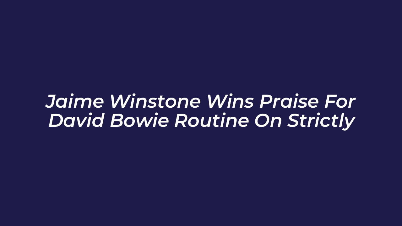 jaime winstone wins praise for david bowie routine on strictly