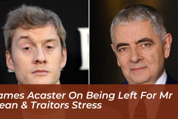 james acaster on being left for mr bean traitors stress 8V9L