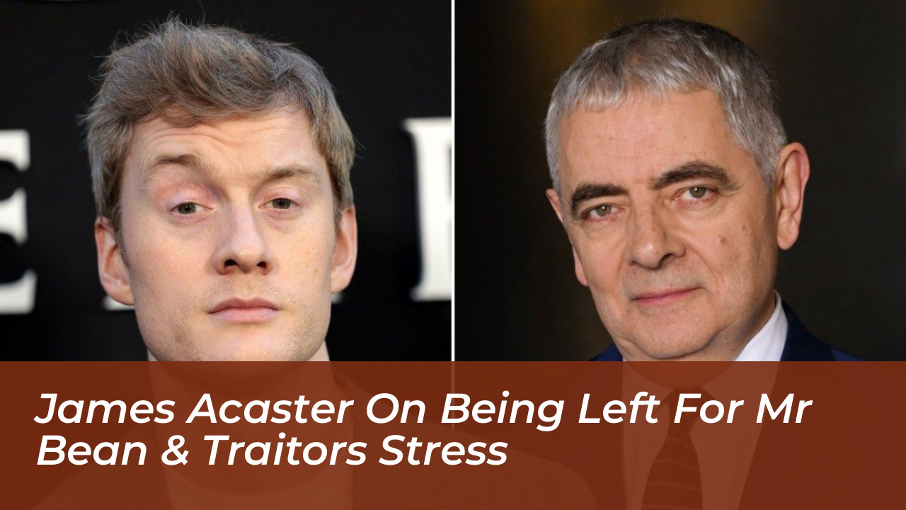 james acaster on being left for mr bean traitors stress 8V9L