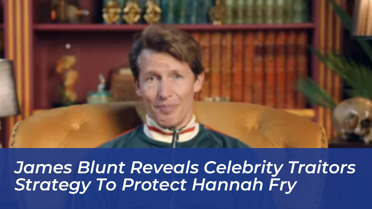 james blunt reveals celebrity traitors strategy to protect hannah fry MAM4