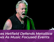 james hetfield defends metallica shows as music focused events aKYS