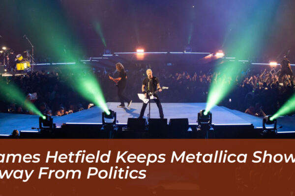james hetfield keeps metallica shows away from politics 4WHb