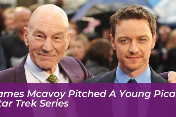 james mcavoy pitched a young picard star trek series Cdwu