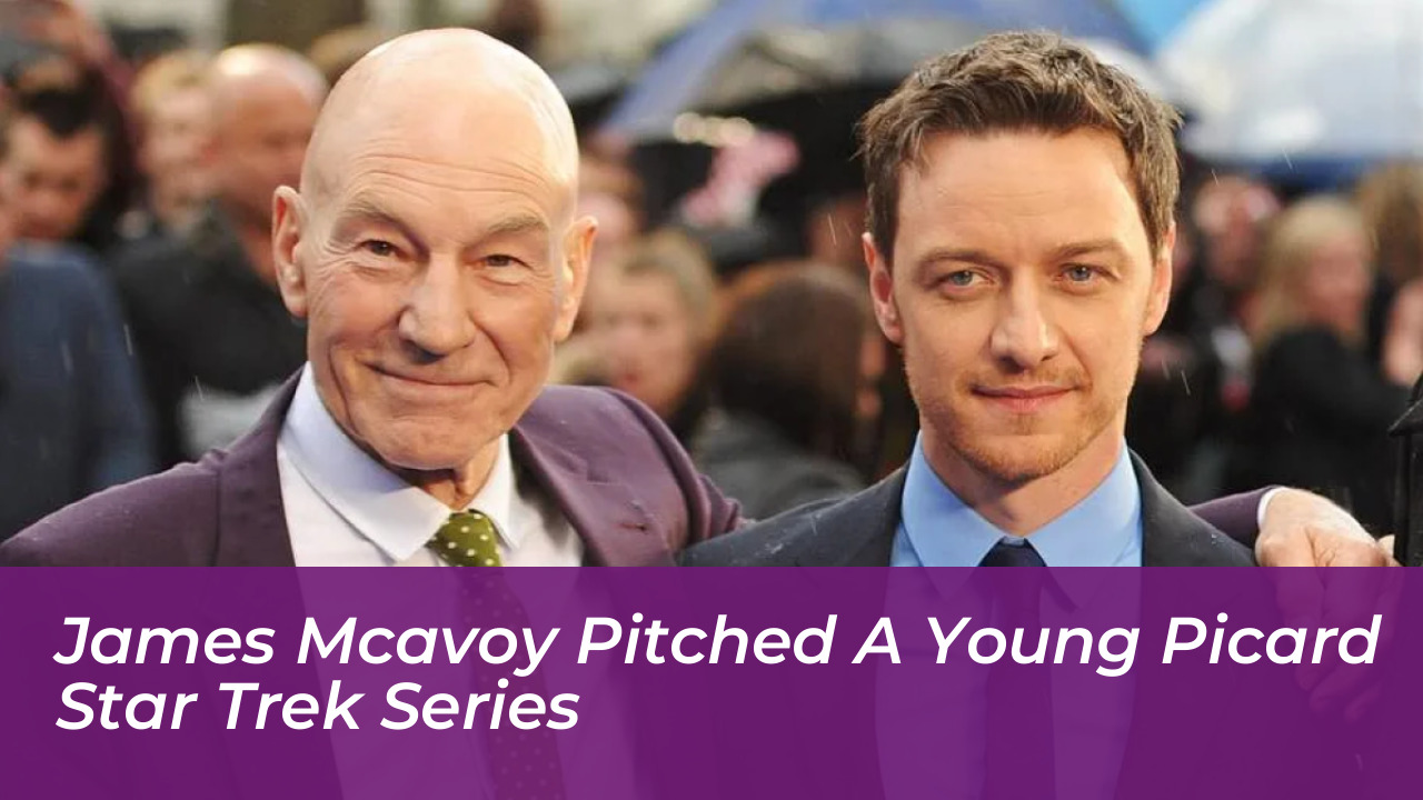 james mcavoy pitched a young picard star trek series Cdwu