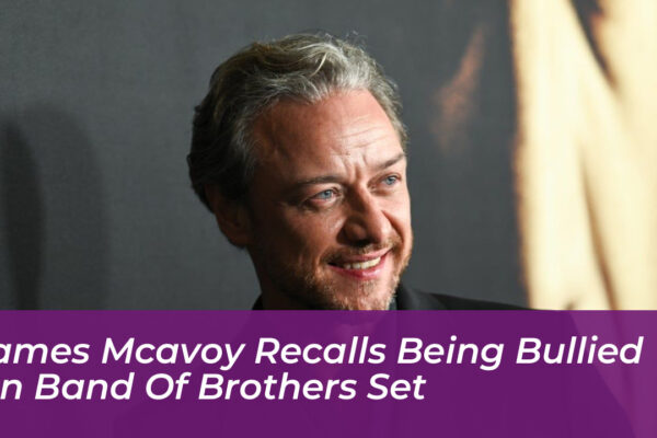 james mcavoy recalls being bullied on band of brothers set 1Zff