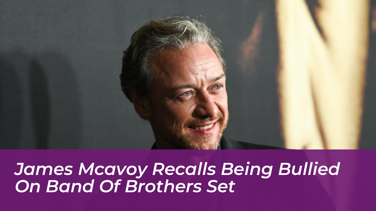 james mcavoy recalls being bullied on band of brothers set 1Zff