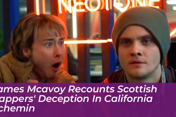 james mcavoy recounts scottish rappers deception in california schemin Wbsl