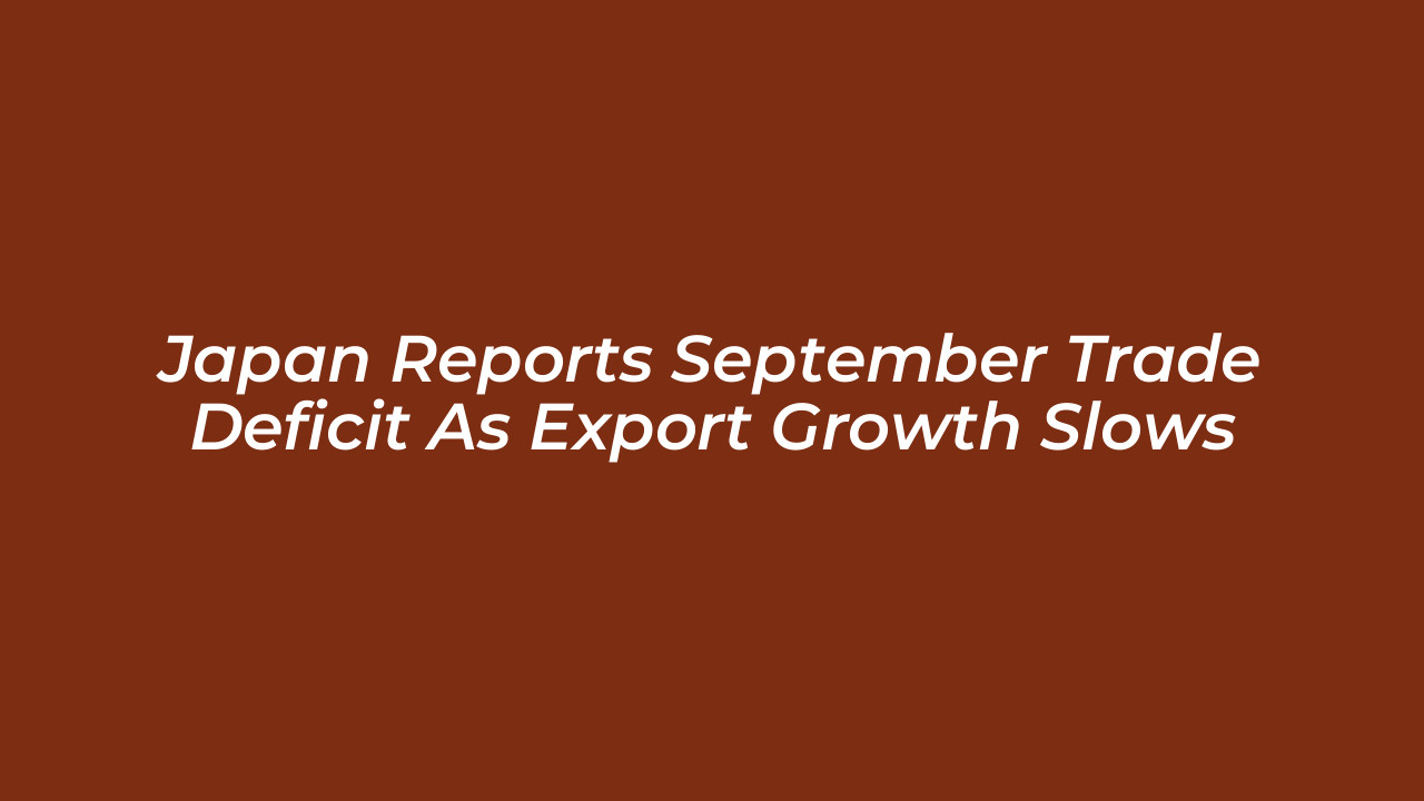 japan reports september trade deficit as export growth slows cqkS