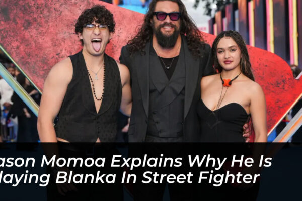 jason momoa explains why he is playing blanka in street fighter Uadt
