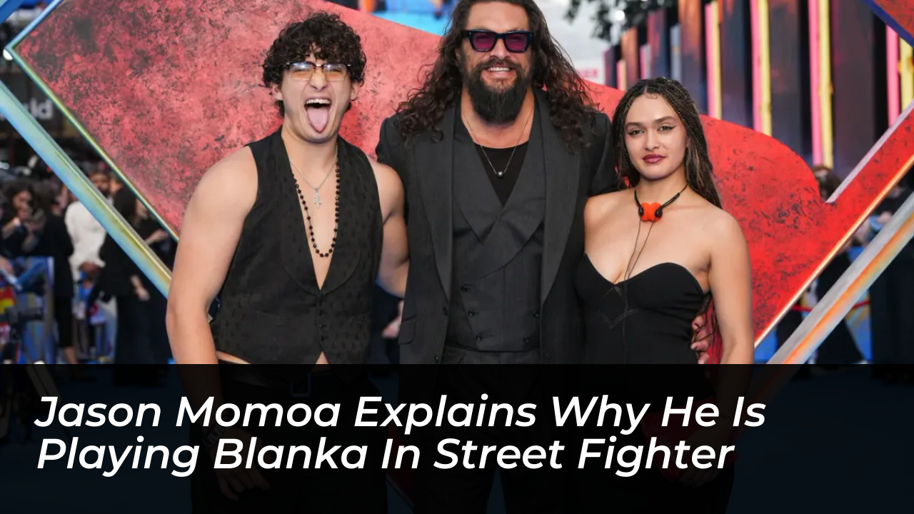 jason momoa explains why he is playing blanka in street fighter Uadt