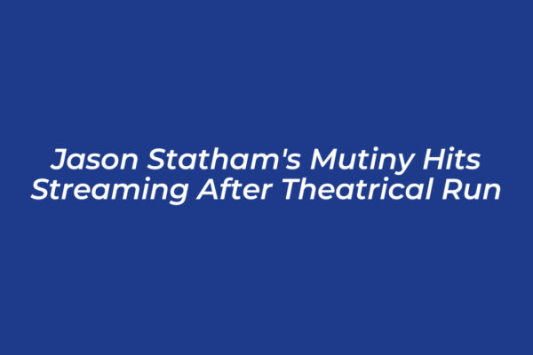 jason stathams mutiny hits streaming after theatrical run B29m