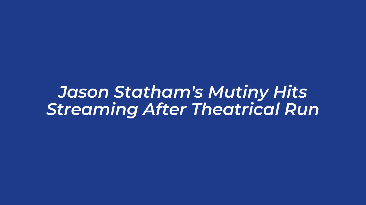 jason stathams mutiny hits streaming after theatrical run B29m