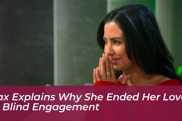 jax explains why she ended her love is blind engagement pjDy