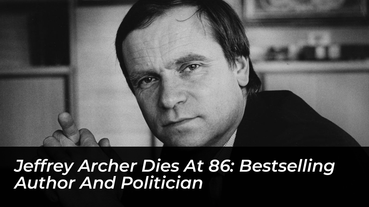 jeffrey archer dies at 86 bestselling author and politician 88PC