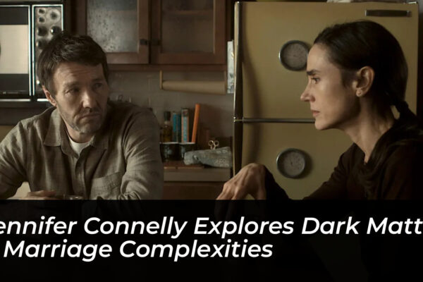 jennifer connelly explores dark matter marriage complexities zSMv
