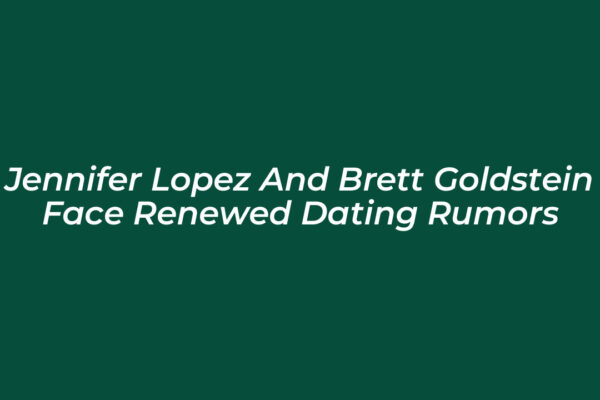 jennifer lopez and brett goldstein face renewed dating rumors fmv5