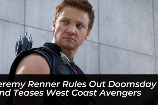 jeremy renner rules out doomsday and teases west coast avengers fuf8
