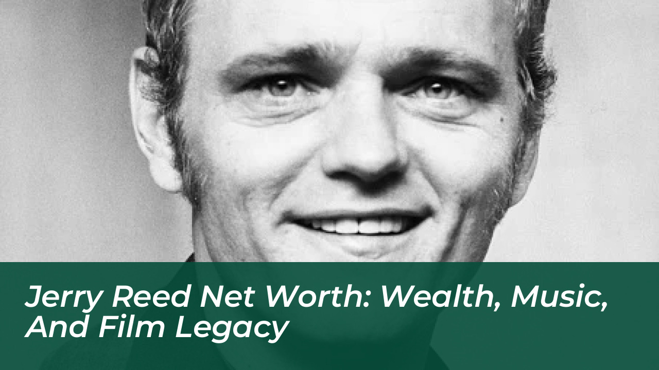jerry reed net worth wealth music and film legacy XUZY