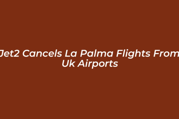 jet2 cancels la palma flights from uk airports vxrw