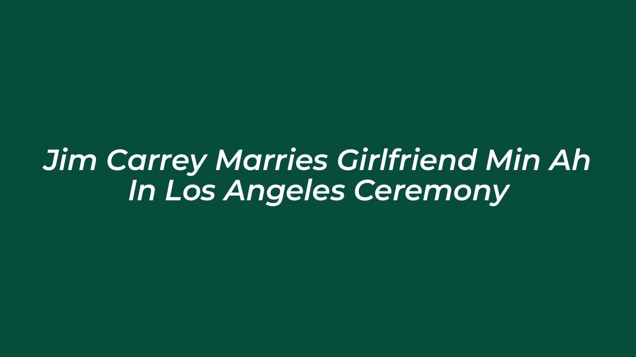 jim carrey marries girlfriend min ah in los angeles ceremony Uvjw