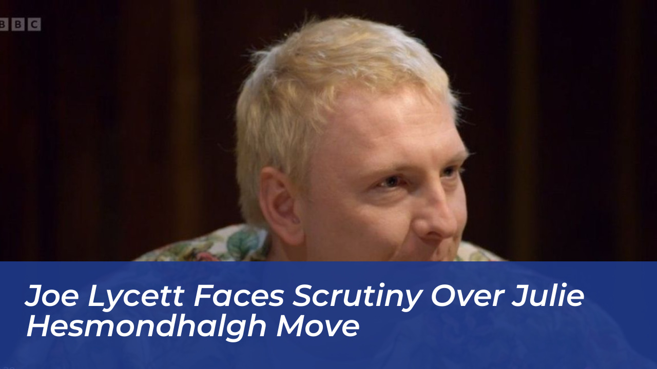 joe lycett faces scrutiny over julie hesmondhalgh move gSn9