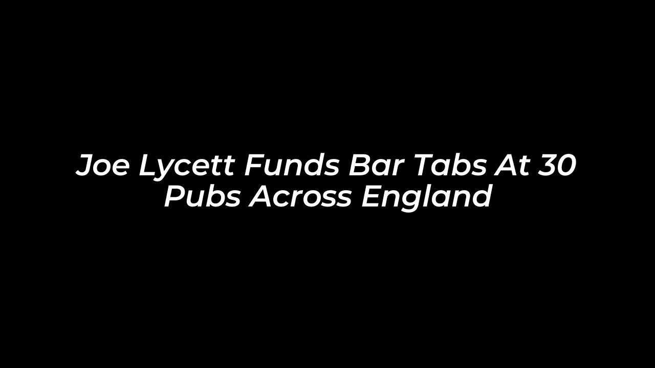 joe lycett funds bar tabs at 30 pubs across england ConW