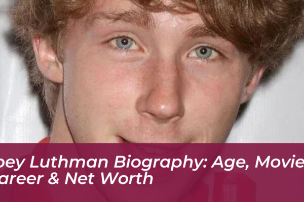 joey luthman biography age movies career net worth O95G