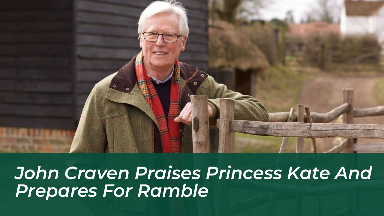 john craven praises princess kate and prepares for ramble 4wcD