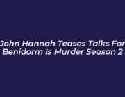 john hannah teases talks for benidorm is murder season 2 axGt