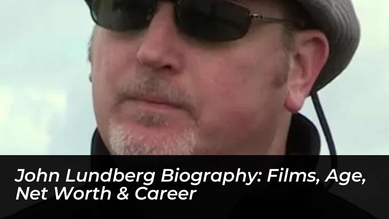 john lundberg biography films age net worth career OFo8