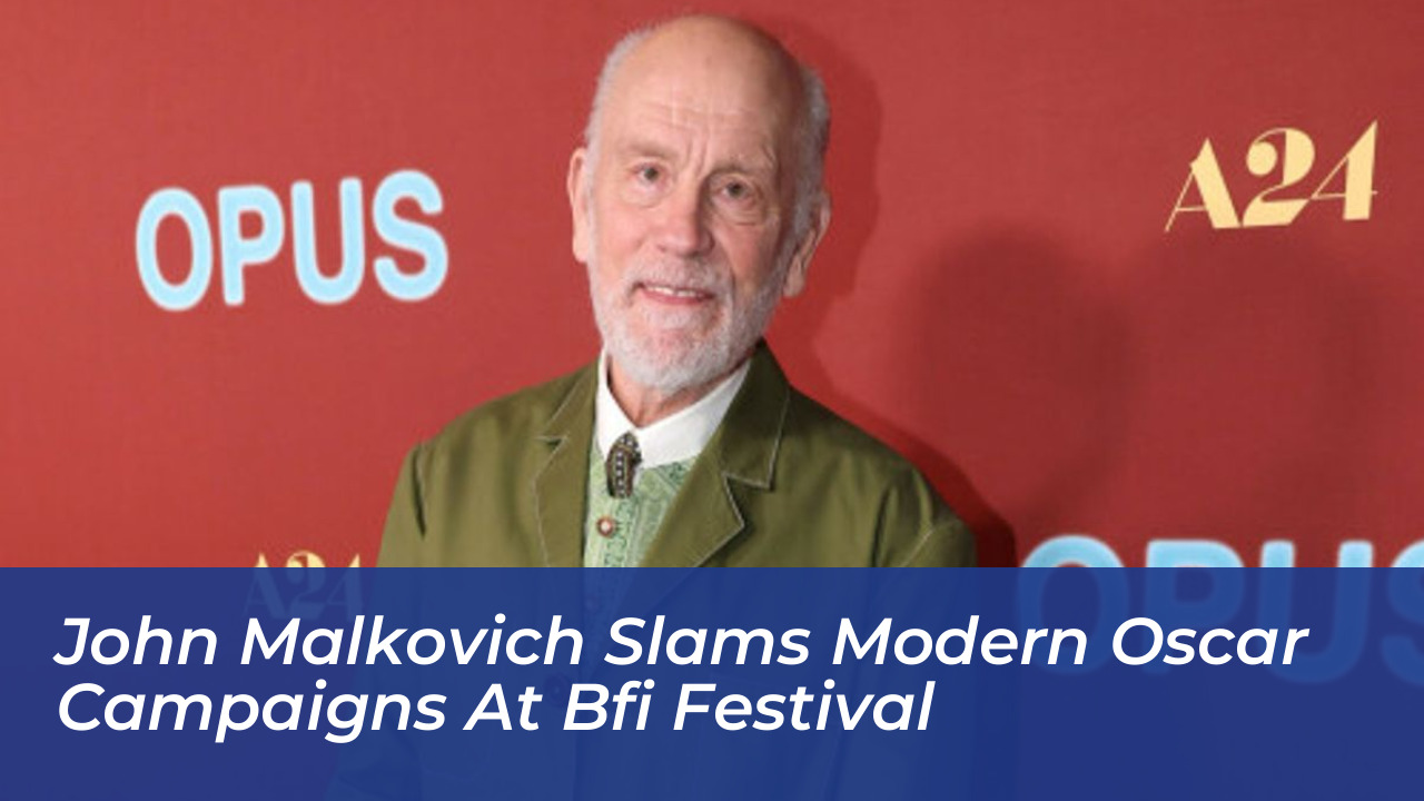 john malkovich slams modern oscar campaigns at bfi festival j5GL