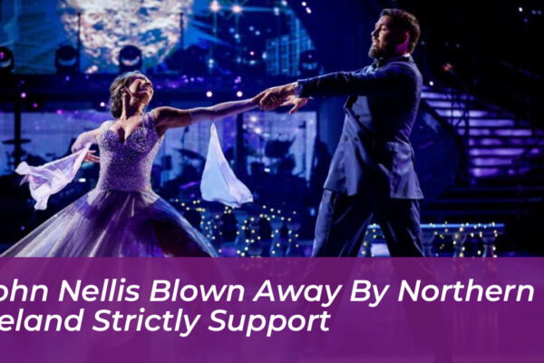 john nellis blown away by northern ireland strictly support LdRH